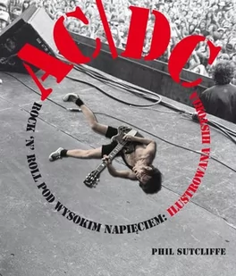 KAGRA AC/DC: Rock'n'Roll pod wysokim napieciem - ilustrowana historia - Sutcliffe Phil - Książki o muzyce - miniaturka - grafika 1