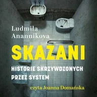 Audiobooki - literatura faktu - Skazani. Historie skrzywdzonych przez system Ludmiła Anannikova - miniaturka - grafika 1