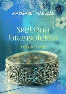 Srebrna bransoletka o miłości i ciszy - Margaret Marszal - Poezja - miniaturka - grafika 1