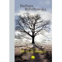 Jak To Się Skończy Saga Tom 6 Wyd 2 Barbara Rybałtowska - Powieści Jak To Się Skończy Saga Tom 6 Wyd 2 Barbara Rybałtowska - Powieści - miniaturka - grafika 1