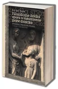 Filozoficzne źródła sporu o rozumienie praw dziecka. Studium z filozofii prawa i praw człowieka - Filozofia i socjologia - miniaturka - grafika 1