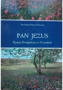 Pan Jezus Epopeja Ewangeliczna w 33 tytułach - Religia i religioznawstwo - miniaturka - grafika 1