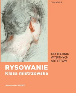 Guy Noble Rysowanie Klasa mistrzowska 100 technik wybitnych artystów - Poradniki hobbystyczne - miniaturka - grafika 1