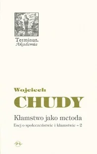 Oficyna Naukowa Elżbieta Nowakowska-Sołtan Wojciech Chudy Esej o społeczeństwie i kłamstwie - 2. Kłamstwo jako metoda - Filozofia i socjologia - miniaturka - grafika 1