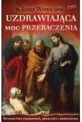 Religia i religioznawstwo - Uzdrawiająca moc przebaczenia. Świadectwa uzdrowień, modlitwy i rozważania - miniaturka - grafika 1