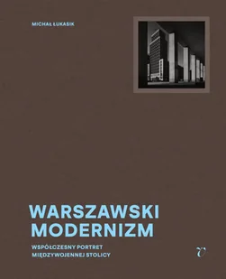 Warszawski modernizm - Aleksandra Boćkowska, Jarosław Trybuś, Michał Łukasik - książka - Albumy - architektura - miniaturka - grafika 1