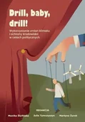 Nauka - Drill, baby, drill Wykorzystanie zmian klimatu... - Julia Tymczyszyn, Martyna Żurek, Red Monika Ślufińska - książka - miniaturka - grafika 1
