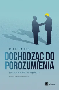 Dochodząc do porozumienia. Jak zmienić konflikt we współpracę - Zarządzanie - miniaturka - grafika 1