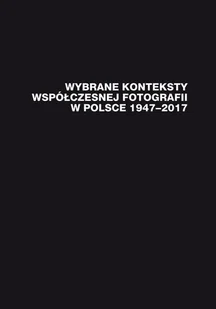 Wybrane konteksty współczesnej fotografii w Polsce 19472017 - No author - ebook - E-booki - kultura i sztuka Wybrane konteksty współczesnej fotografii w Polsce 19472017 - No author - ebook - E-booki - kultura i sztuka - miniaturka - grafika 1