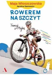 Maja Włoszczowska; Karolina Oponowicz Rowerem na szczyt Trenuj z Majką - Sport i wypoczynek - miniaturka - grafika 2