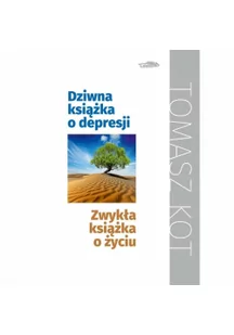 Logos Dziwna książka o depresji, zwykła książka o życiu Tomasz Kot - Pamiętniki, dzienniki, listy - miniaturka - grafika 2