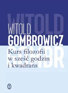 KURS FILOZOFII W SZEŚĆ GODZIN I KWADRANS Witold Gombrowicz OD 24,99zł - Klasyka - miniaturka - grafika 2