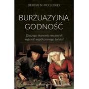 Ekonomia - Instytut Ludwiga von Misesa Burżuazyjna godność. Dlaczego ekonomia nie potrafi wyjaśnić współczesnego świata$193 Deirdre N. McCloskey - miniaturka - grafika 1