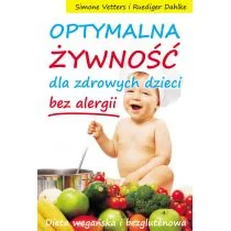 Vetters Simone, Dahlke Ruediger Optymalna żywność dla zdrowych dzieci bez alergii - Książki kucharskie - miniaturka - grafika 3