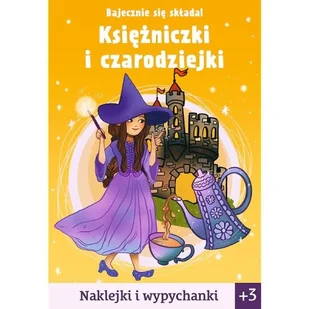 Bajecznie się składa! Księżniczki i czarodziejki. Naklejki i wypychanki - Książki edukacyjne - miniaturka - grafika 1
