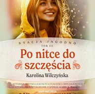 Audiobooki - literatura popularnonaukowa - Stacja Jagodno. Po nitce do szczęścia Karolina Wilczyńska - miniaturka - grafika 1