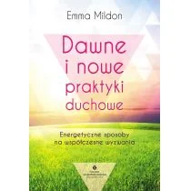DAWNE I NOWE PRAKTYKI DUCHOWE ENERGETYCZNE SPOSOBY NA WSPÓŁCZESNE WYZWANIA EMMA MILDON - Ezoteryka - miniaturka - grafika 2