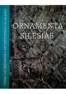 Książki o kulturze i sztuce - Ornamenta Silesiae Tysiąc lat rzemiosła artystycznego na Śląsku - miniaturka - grafika 1