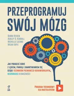 GWP Gdańskie Wydawnictwo Psychologiczne Przeprogramuj swój mózg: Jak poradzić sobie z lękiem, paniką i zamartwianiem się dzięki technikom poznawczo-behawioralnym, neuronauce i uważności - Pozostałe książki - miniaturka - grafika 1