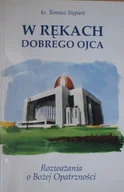 Religia i religioznawstwo - W rękach dobrego Ojca Rozważania o Bożej Opatrzności - miniaturka - grafika 1
