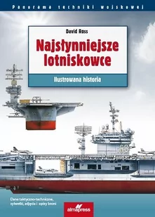 ALMA-PRESS Najsłynniejsze lotniskowce. Ilustrowana historia David Ross - Militaria i wojskowość - miniaturka - grafika 1