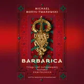 Audiobooki - historia - Barbarica. Tysiąc lat zapomnianej historii ziem polskich - miniaturka - grafika 1