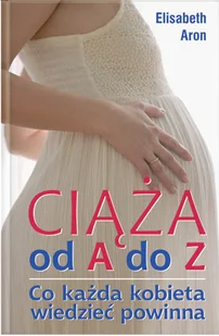 Ciąża od A do Z. Co każda kobieta wiedzieć powinna - Miłość, seks, związki - miniaturka - grafika 1