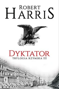Dyktator. Trylogia rzymska - Robert Harris - Powieści - miniaturka - grafika 2