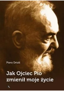 Jak Ojciec Pio zmienił moje życie - Wywiady, wspomnienia - miniaturka - grafika 2