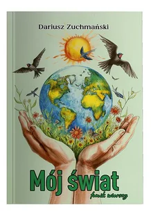 Mój świat. Tomik wierszy - Poezja Mój świat. Tomik wierszy - Poezja - miniaturka - grafika 1