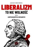 E-booki - nauka - Liberalizm to nie wolność czyli libertarianizm dla rozsądnych - miniaturka - grafika 1