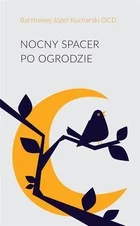 Stowarzyszenie Pisarzy Polskich Nocny spacer po ogrodzie Bartłomiej Józef Kucharski OCD - Poezja - miniaturka - grafika 2