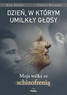 Dzień, w którym umilkły głosy: Moja walka ze schizofrenią - Pozostałe książki - miniaturka - grafika 1