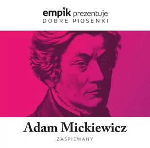 MTJ Agencja Artystyczna Empik prezentuje dobre piosenki: Adam Mickiewicz zaśpiewany - Poezja śpiewana - miniaturka - grafika 1