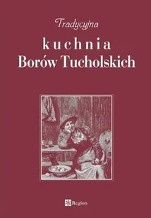 Tradycyjna kuchnia Borów Tucholskich - Książki kucharskie - miniaturka - grafika 1