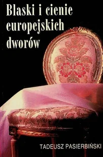 Blaski i cienie europejskich dworów - Biografie i autobiografie - miniaturka - grafika 1