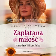 Audiobooki - literatura popularnonaukowa - Zaplątana miłość. Stacja Jagodno. Tom 1 Karolina Wilczyńska - miniaturka - grafika 1