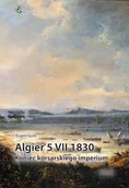 Historia świata - Algier 5 Vii 1830. Koniec imperium korsarskiego - Eugen Gorb - książka - miniaturka - grafika 1