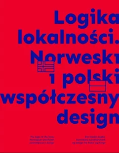 Logika lokalności Norweski i polski współczesny design - Książki o kulturze i sztuce - miniaturka - grafika 1