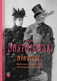Opowieści: Białe noce, Cudza żona, Sen wujaszka, Krokodyl - Powieści - miniaturka - grafika 5