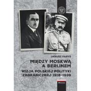 Historia świata - Między Moskwą a Berlinem Janusz Faryś - miniaturka - grafika 1