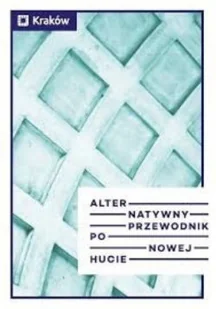 Alternatywny przewodnik po Nowej Hucie - Przewodniki - miniaturka - grafika 1