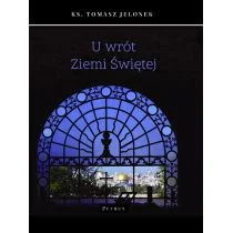 Jelonek Tomasz U WRÓT ZIEMI ŚWIĘTEJ - Religia i religioznawstwo - miniaturka - grafika 2