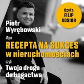 Audiobooki - biznes i ekonomia - Moja recepta na sukces w nieruchomościach, czyli Twoja droga do bogactwa. - miniaturka - grafika 1