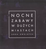 Poezja - Nocne zabawy w dużych miastach - Anna Dwojnych - miniaturka - grafika 1