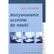 Wydawnictwo Naukowe PWN Motywowanie uczniów do nauki - JERE BROPHY - Materiały pomocnicze dla nauczycieli - miniaturka - grafika 1