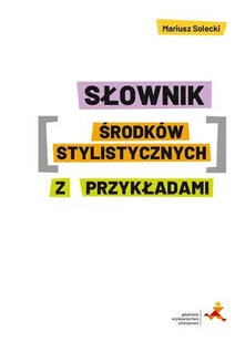 GWO Słownik środków stylistycznych z przykładami Mariusz Solecki - Podręczniki dla liceum - miniaturka - grafika 1
