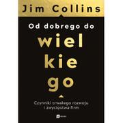 Zarządzanie - OD DOBREGO DO WIELKIEGO CZYNNIKI TRWAŁEGO ROZWOJU I ZWYCIĘSTWA FIRM Jim Collins - miniaturka - grafika 1