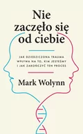 Psychologia - Nie zaczęło się od ciebie. Jak dziedziczona trauma wpływa na to, kim jesteśmy i jak zakończyć ten proces - miniaturka - grafika 1
