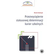 Pedagogika i dydaktyka - Przezwyciężenie statusowej determinacji karier szkolnych Marek Smulczyk - miniaturka - grafika 1